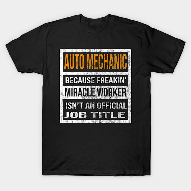 Auto Mechanic Because Freaking Miracle Worker Is Not An Official Job Title T-Shirt by familycuteycom